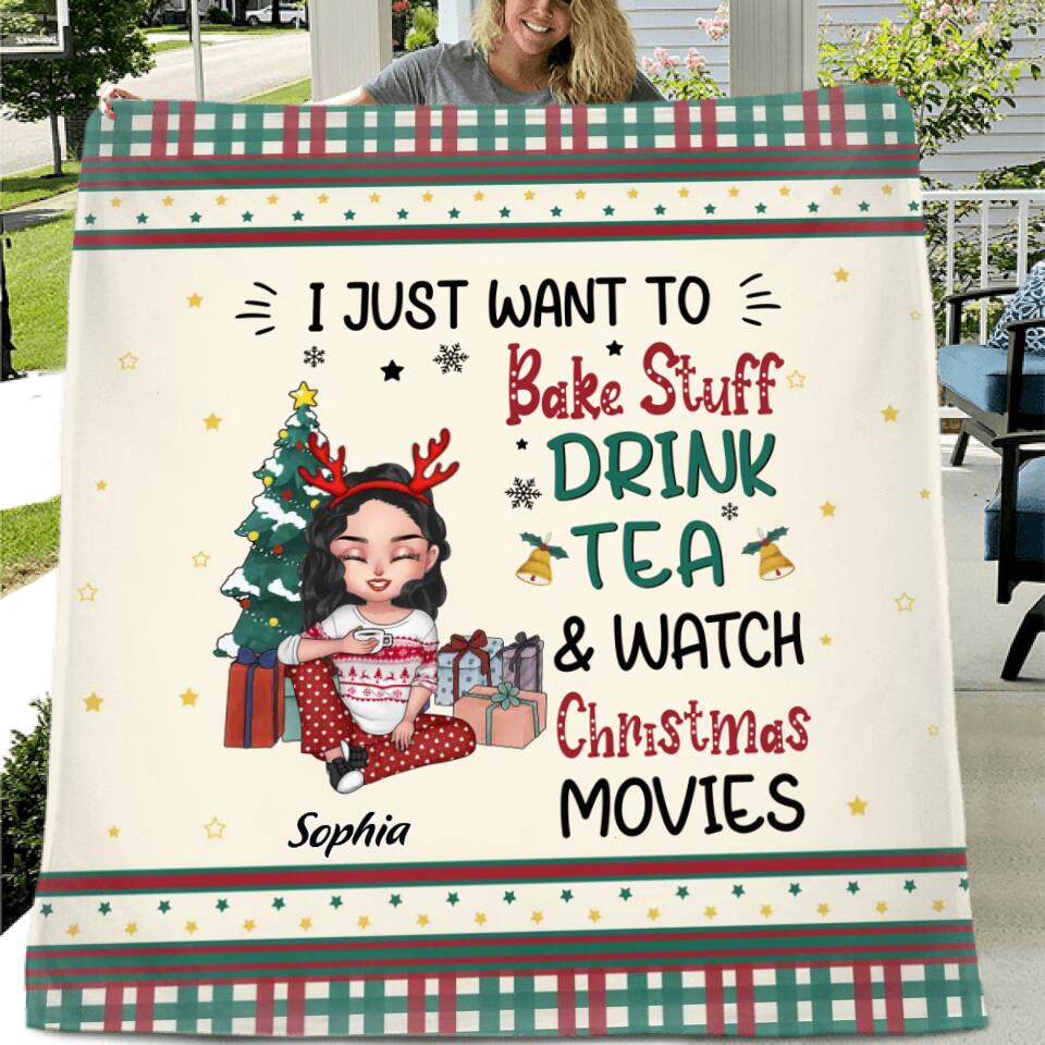 Personalized Christmas Girl Fleece Throw Blanket/Quilt/Pillow Cover - Gift Idea For Christmas Day - I Just Want To Bake Stuff, Drink Tea & Watch Christmas Movies