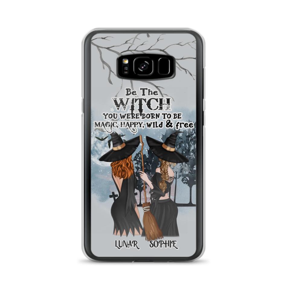 Personalized Friends Witches Phone Case - Up to 4 Friends - Halloween Gift Idea For Friends/Sisters - Be The Witch You Were Born To Be Magic, Happy, Wild And Free - Case for iPhone/Samsung