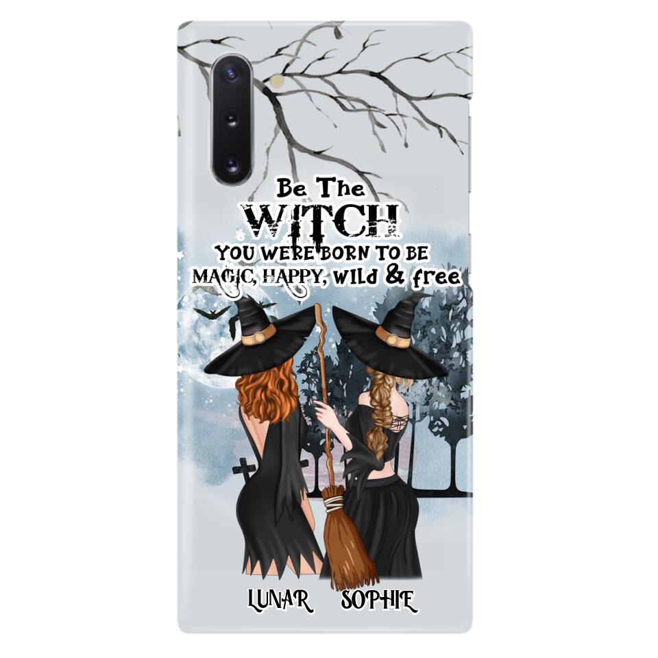 Personalized Friends Witches Phone Case - Up to 4 Friends - Halloween Gift Idea For Friends/Sisters - Be The Witch You Were Born To Be Magic, Happy, Wild And Free - Case for iPhone/Samsung