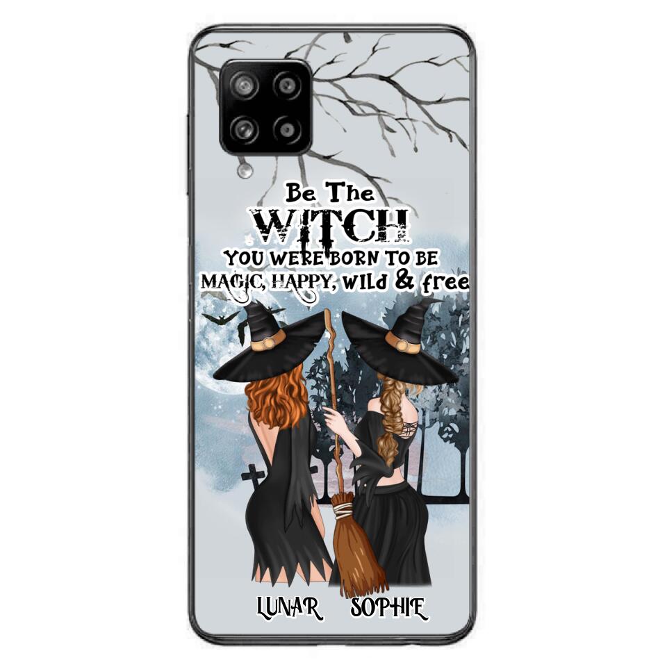 Personalized Friends Witches Phone Case - Up to 4 Friends - Halloween Gift Idea For Friends/Sisters - Be The Witch You Were Born To Be Magic, Happy, Wild And Free - Case for iPhone/Samsung