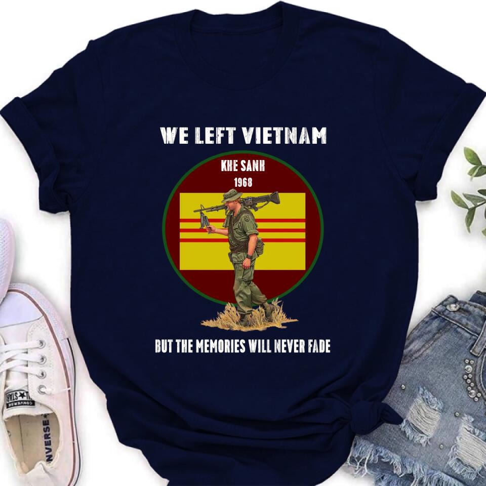 Personalized Vietnam Veteran Shirt - We Left Vietnam But The Memories Will Never Fade