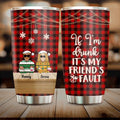 Personalized Christmas Friends Tumbler - Up to 5 People - Christmas Gift For BFF, Besties, Best Friends, Family - If I'm Drunk It's My Friend's Fault