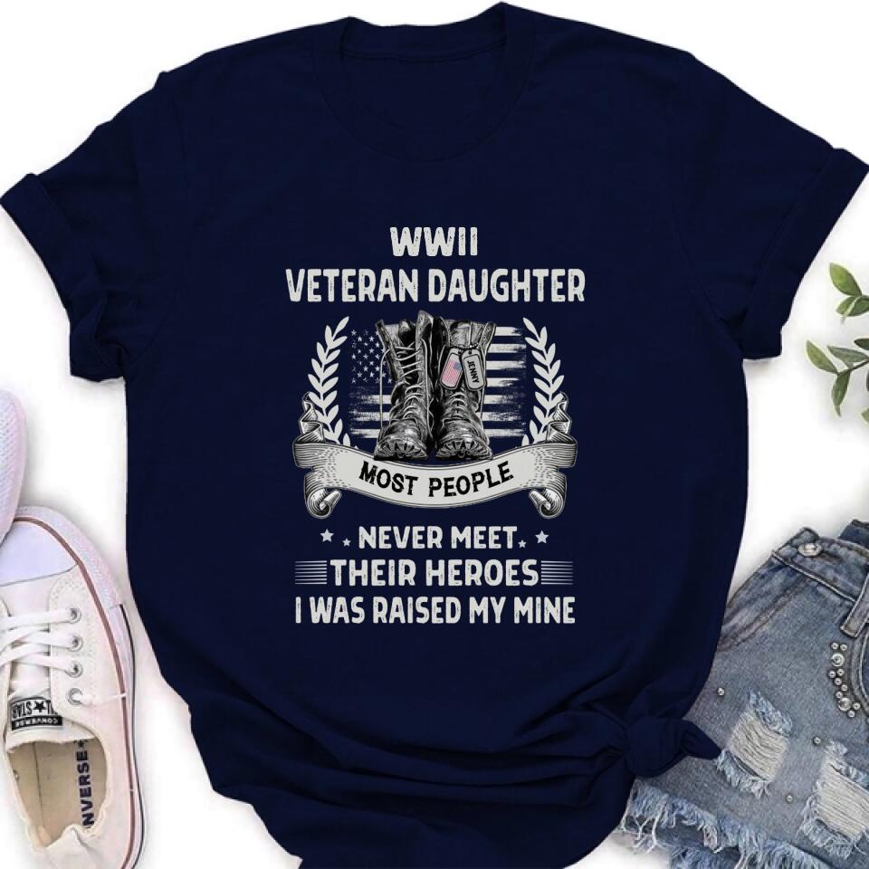 Personalized Veteran T-shirt/Long Sleeve/Sweatshirt - Best Gift Idea For Veteran Daughter - WWII Veteran Daughter Most People Never Meet Their Heroes I Was Raised By Mine