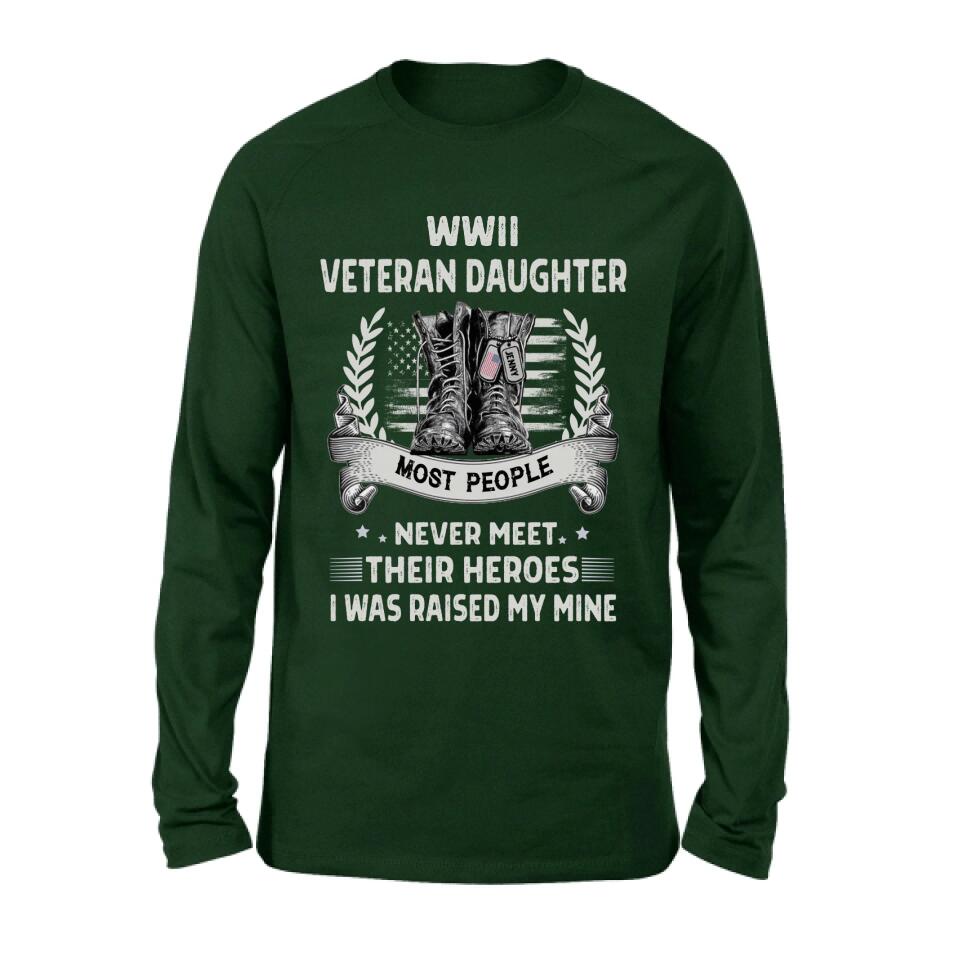 Personalized Veteran T-shirt/Long Sleeve/Sweatshirt - Best Gift Idea For Veteran Daughter - WWII Veteran Daughter Most People Never Meet Their Heroes I Was Raised By Mine