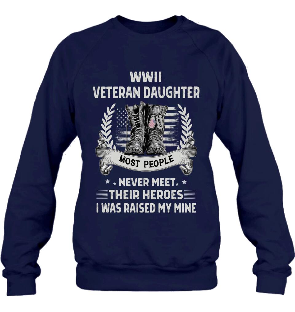 Personalized Veteran T-shirt/Long Sleeve/Sweatshirt - Best Gift Idea For Veteran Daughter - WWII Veteran Daughter Most People Never Meet Their Heroes I Was Raised By Mine