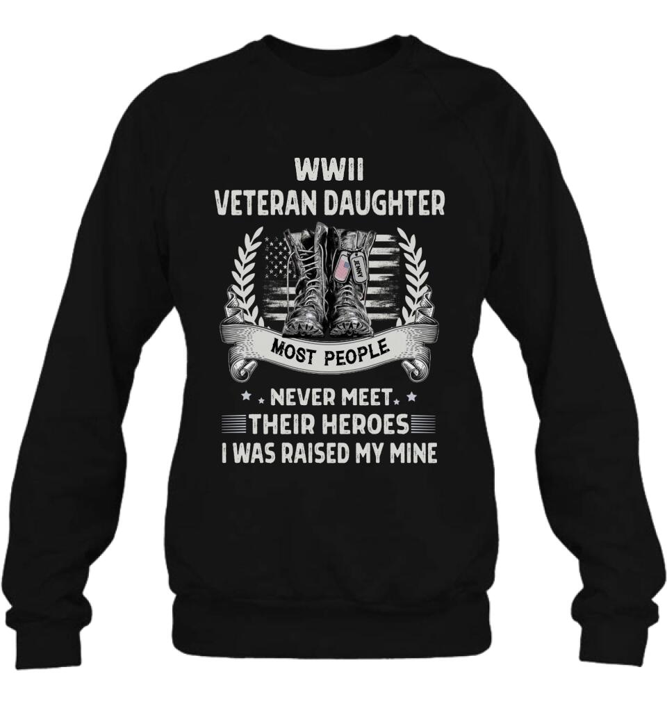 Personalized Veteran T-shirt/Long Sleeve/Sweatshirt - Best Gift Idea For Veteran Daughter - WWII Veteran Daughter Most People Never Meet Their Heroes I Was Raised By Mine