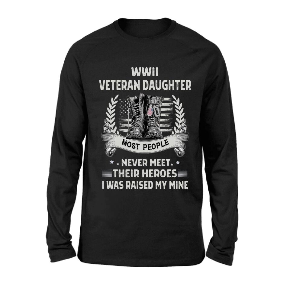 Personalized Veteran T-shirt/Long Sleeve/Sweatshirt - Best Gift Idea For Veteran Daughter - WWII Veteran Daughter Most People Never Meet Their Heroes I Was Raised By Mine