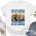 Personalized Camping T-shirt - Gift Idea For Camping Lover/Friends - Up to 3 People - We're Not Alcoholics They Go To Meetings We're Drunks We Go Camping