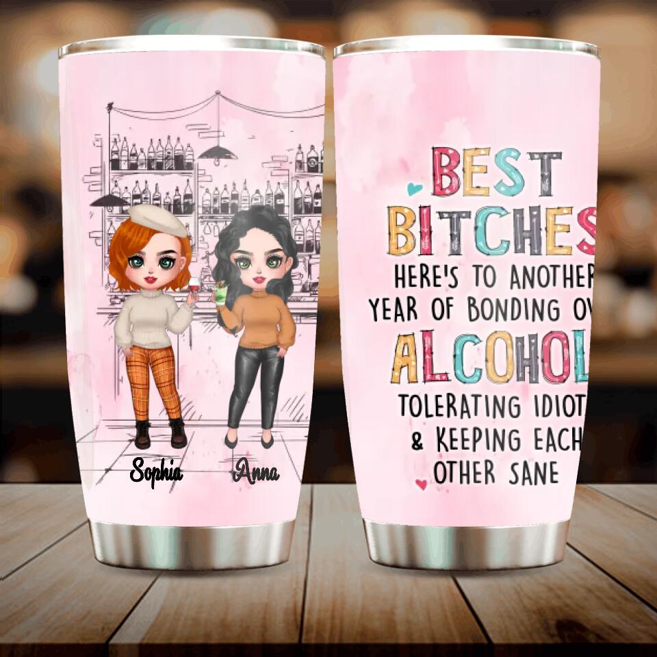 Personalized Drunk Friends Tumbler - Gift Idea For Best Friends With Up To 4 Friends - Best Bitches Here's To Another Year Of Bonding Over Alcohol Tolerating Idiots & Keeping Each Other Sane