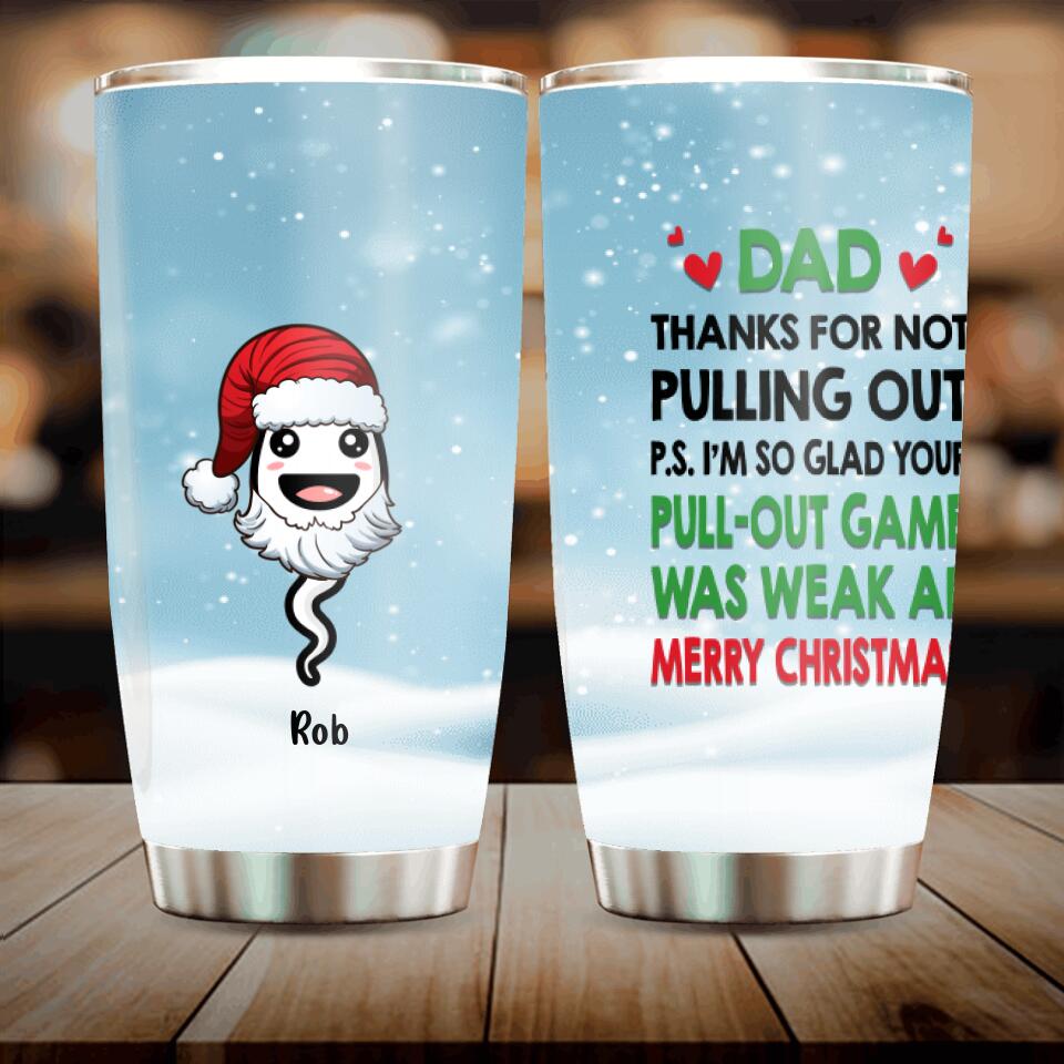 Personalized Christmas Tumbler - Gift Idea For Father/Christmas with up to 7 Sperms - I'm So Glad Your Pull-out Game Was Weak Af