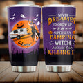 Personalized Camping Witch Tumbler - Halloween Gift Idea For Camping Lovers - I Never Dreamed I'd Grow Up To Be A Super Sexy Camping Witch But Here I Am Killing It