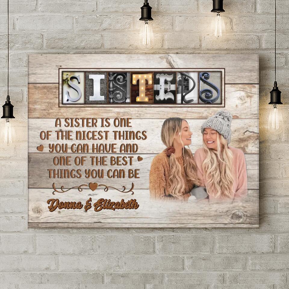 Personalized Sisters Photo Canvas - Christmas Gift Idea for Sisters - A Sister Is One Of The Nicest Things You Can Have And One Of The Best Things You Can Be