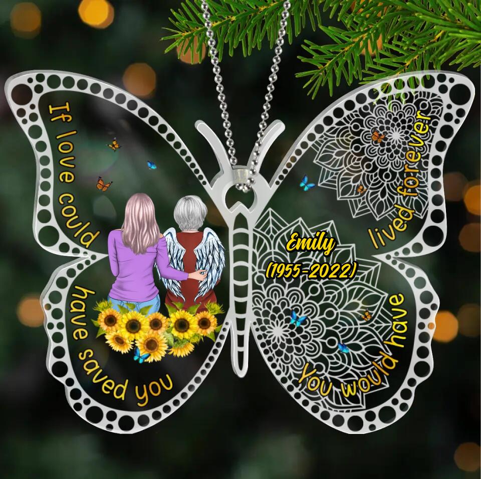 Custom Personalized Memorial Acrylic Ornament - Memorial Gift Idea For Family - If Love Could Have Saved You You Would Have Lived Forever