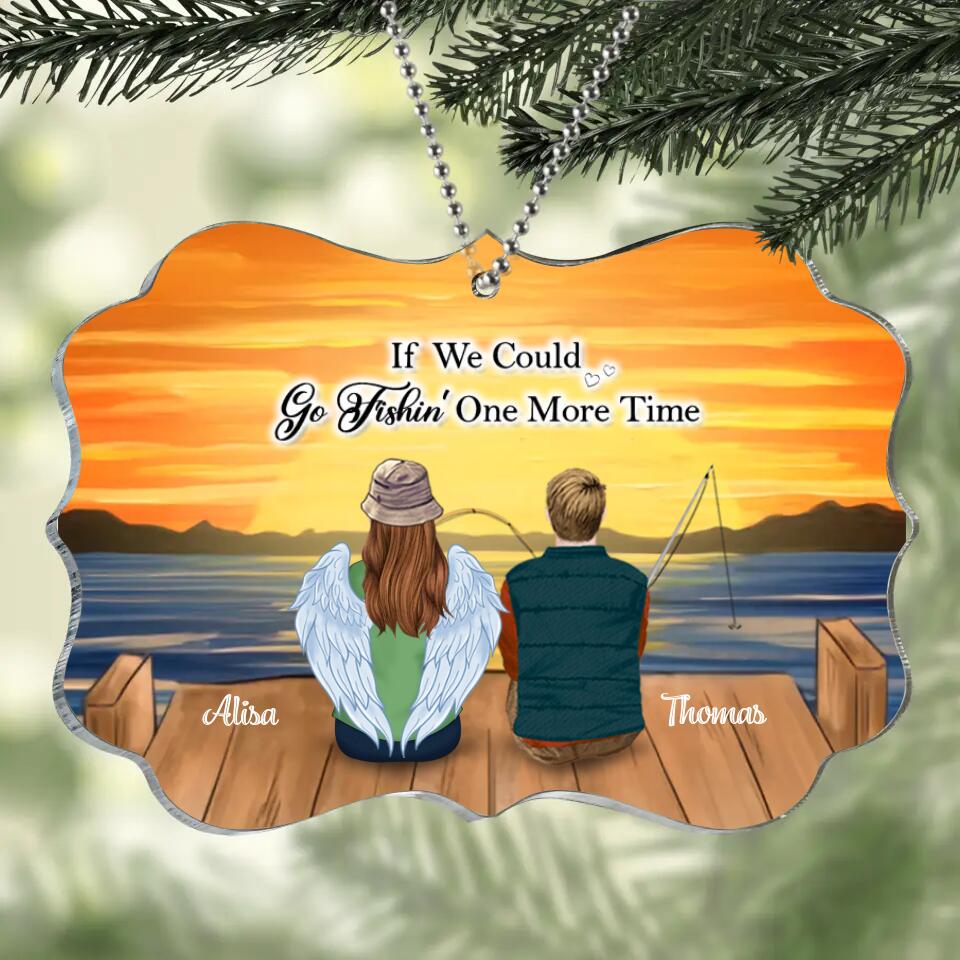 Personalized Fishing Acrylic Ornament - Memorial Gift Idea Christmas/Family - If We Could Go Fishing One More Time