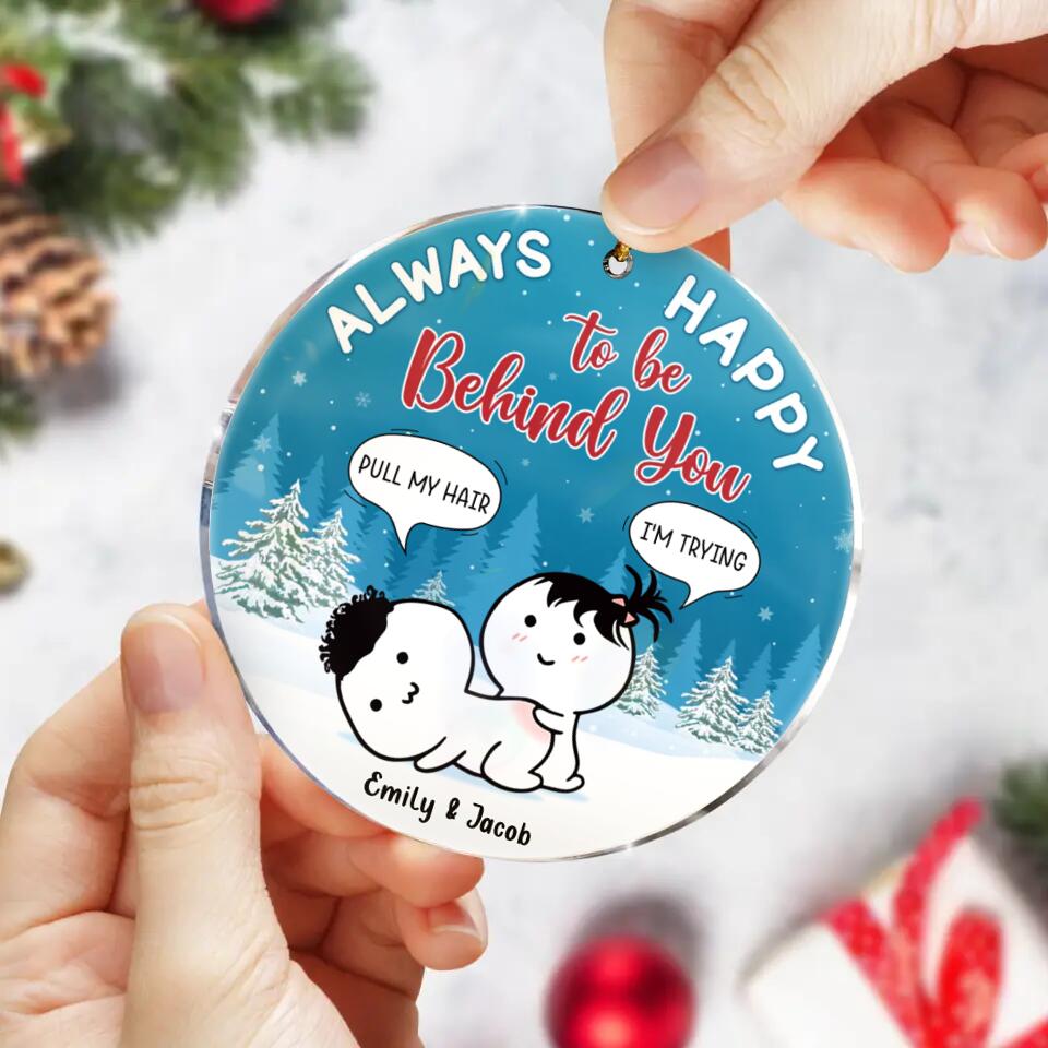 Personalized Couple Acrylic Ornament - Funny Gift Idea For Couple - Always Happy To Be Behind You
