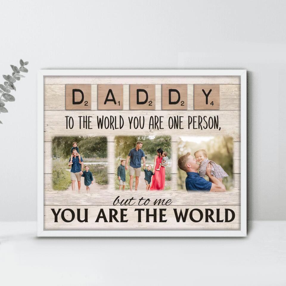 Personalized Daddy To The World You Are One Person But To Us You Are The World Poster - Upload Photos - Gift Idea For Dad/Mom