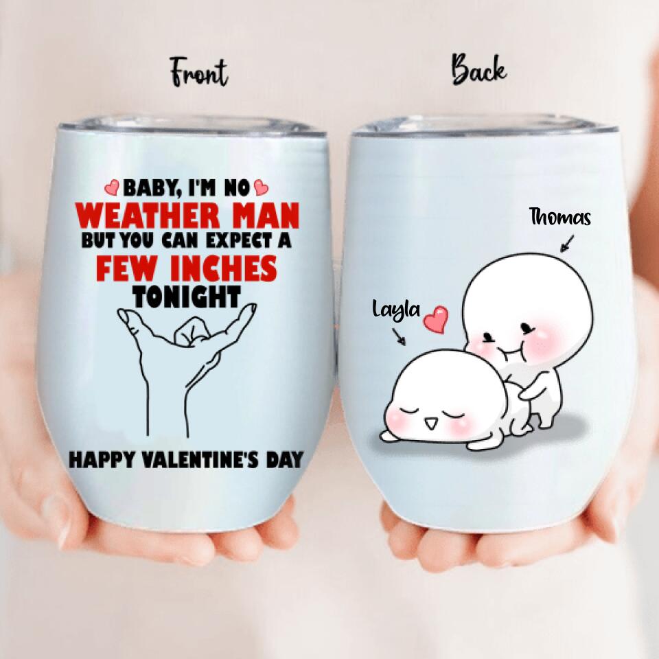 Personalized Wine Tumbler - Gifts for Valentines Day - Baby, I'm No Weather Man - Happy Valentine's Day
