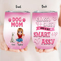 Personalized Dog Mom Wine Tumbler - Up to 6 Dogs - Gift Idea For Dog Lover - Dog Mom Classy Sassy And A Bit Smart Assy