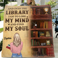 Personalized Girl In The Library Quilt/Fleece Blanket - Gift Idea For Book Lover - And Into The Library I Go To Lose My Mind And Find My Soul