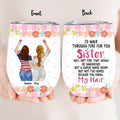 Personalized Sisters Wine Tumbler - Up to 4 Girls - Funny Sister Birthday Gifts From Sister - I'd Walk Through Fire For You Sister