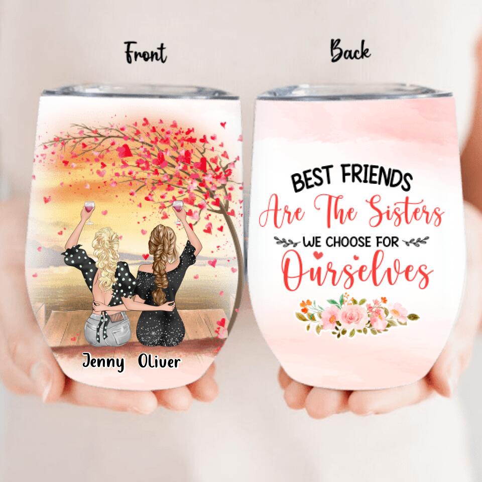Personalized Friends Wine Tumbler - Up to 4 Friends - Gift Idea For Friends/Sisters/Besties - Best Friends Are The Sisters We Choose For Ourselves