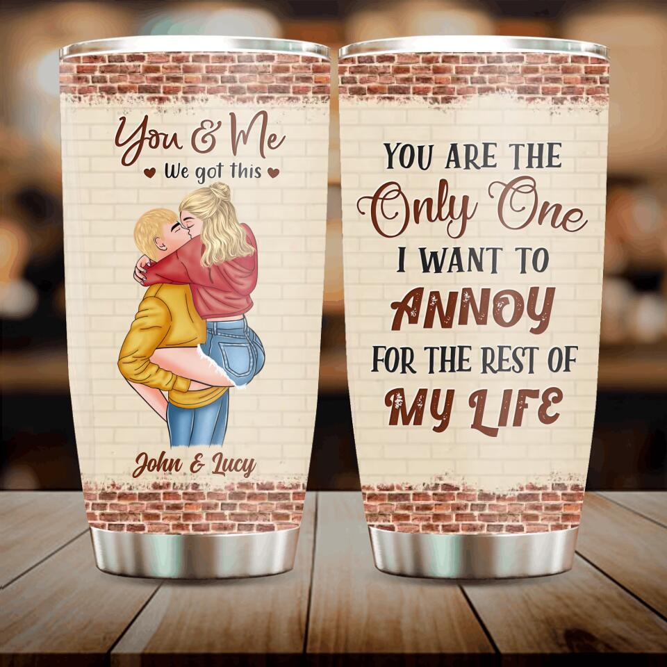 Personalized Couple Tumbler - Gift Idea For Couple - Mother's Day Gift For Wife From Husband - You Are The Only One I Want To Annoy For The Rest Of My Life
