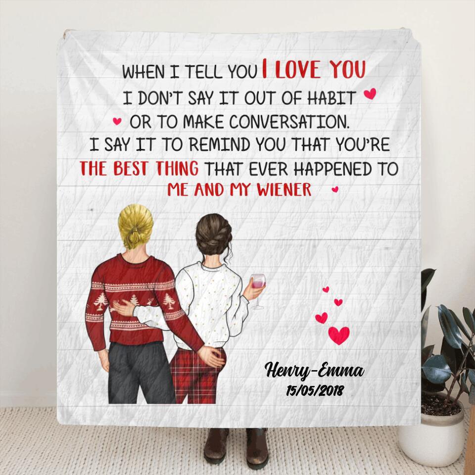 Personalized Funny Couple Quilt/Fleece Throw Blanket - Gift Idea For Couple/Wife/Husband - When I Tell You I Love You