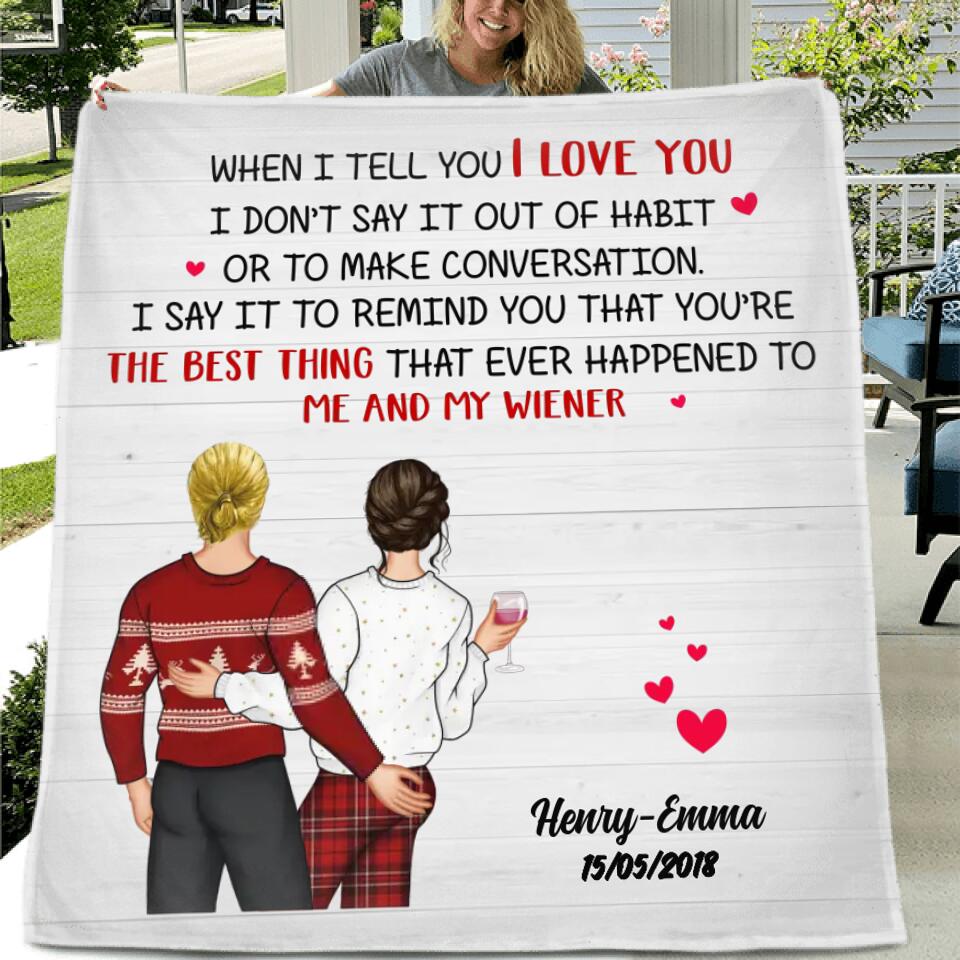 Personalized Funny Couple Quilt/Fleece Throw Blanket - Gift Idea For Couple/Wife/Husband - When I Tell You I Love You