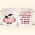 Personalized Coffee Mug - Valentine's Day Gift For Him/Her- I Love You With All Of My Butt