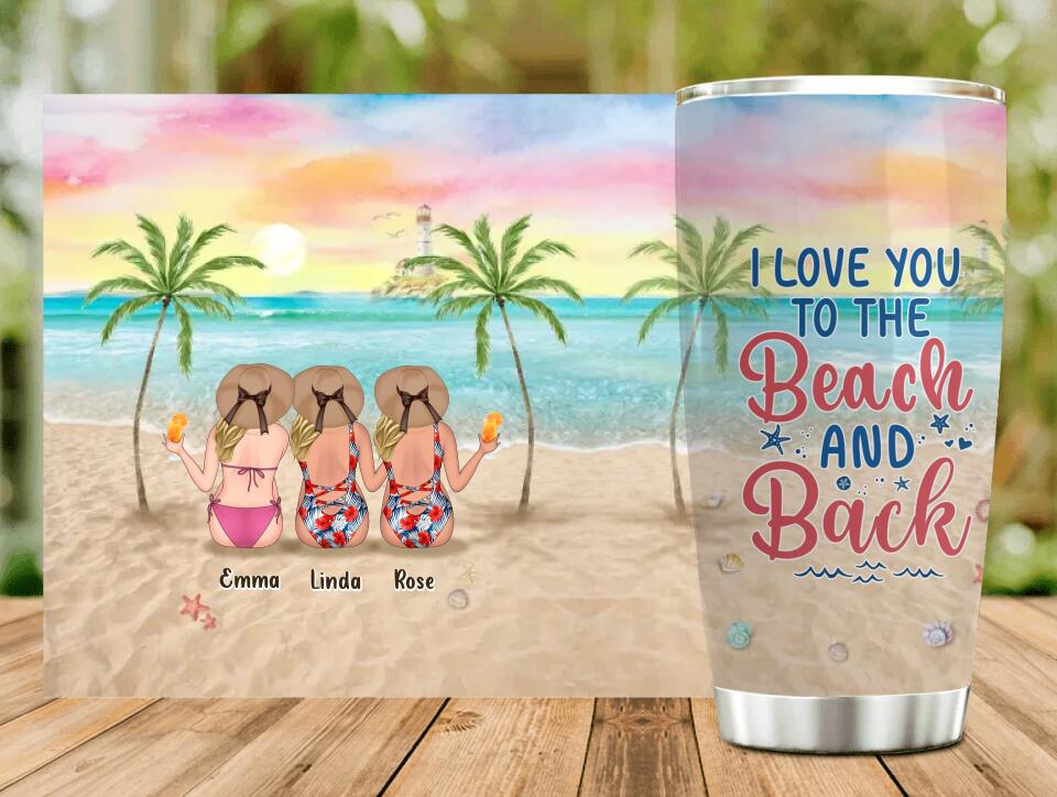 Personalized Beach Girls Tumbler - Up to 3 Girls - Gift Idea For Friends/Sisters - I Love You To The Beach And Back
