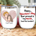 Personalized Couple Wine Tumbler - Valentine's Day Gift For Couple/Gift For Him And Her - Happy Valentine's Day Your Present Is My Mouth And This Tumbler
