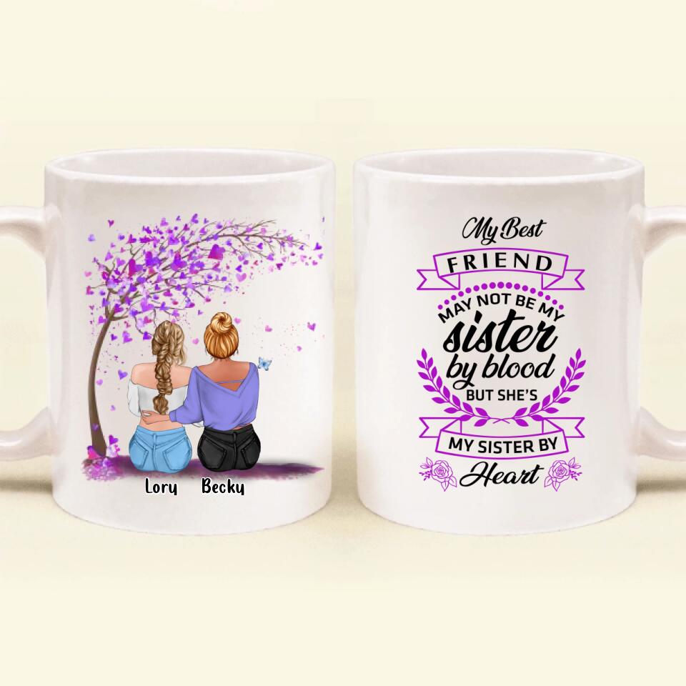 Personalized Best Friend Coffee Mug - Gift Idea For Bestie/Friend- My Best Friend May Not Be My Sister By Blood But She's My Sister By Heart