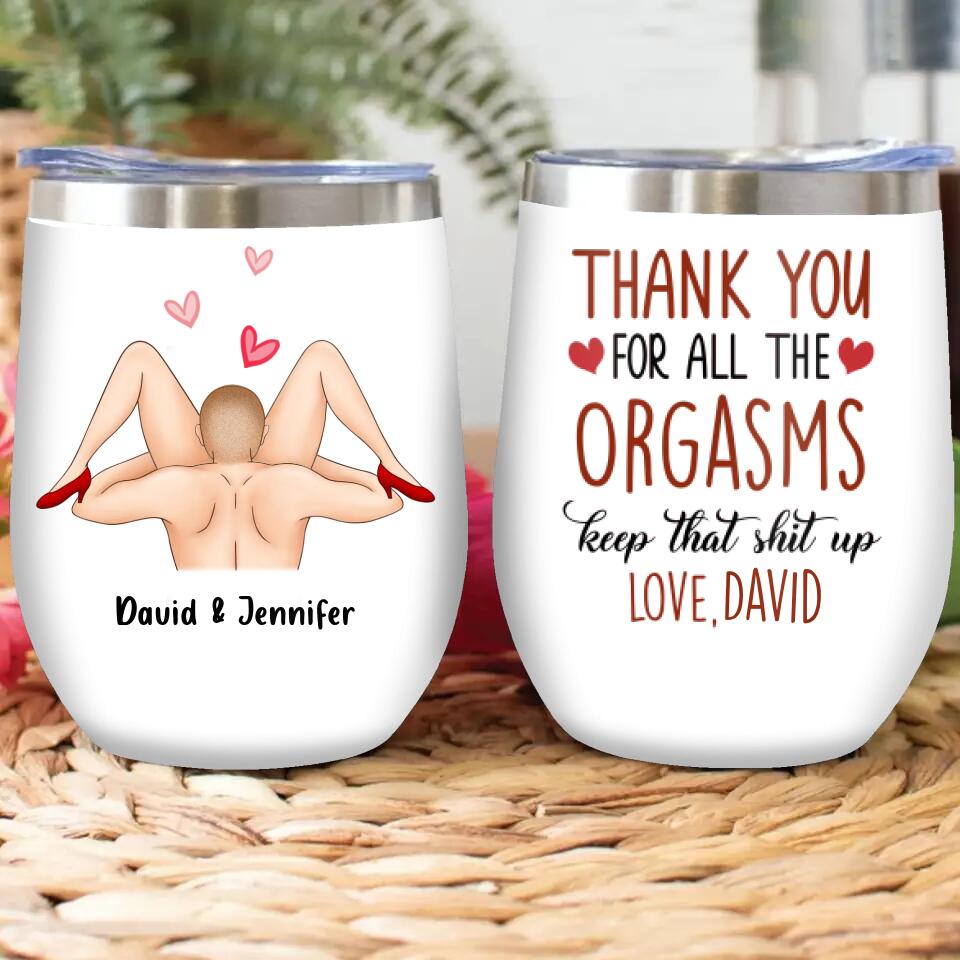 Personalized Wine Tumbler - Anniversary Gift Idea For Him/Her - Thank You For All The Orgasms Keep That Shit Up