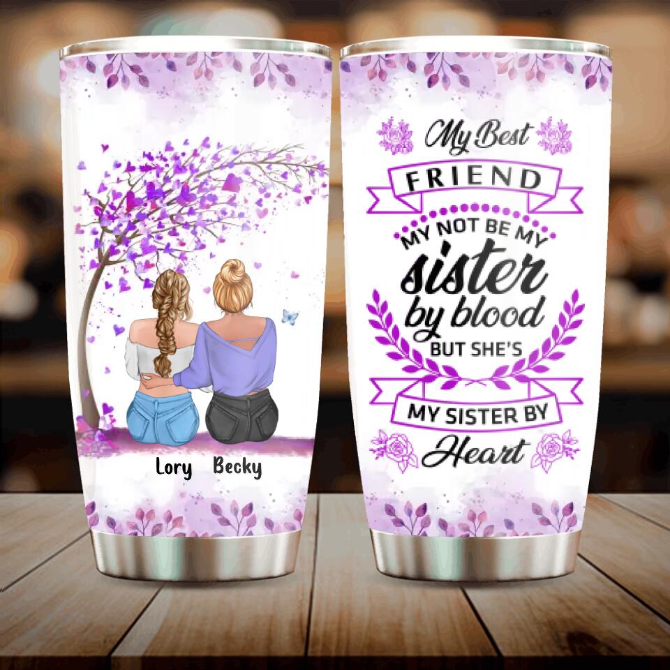 Personalized Best Friend Tumbler - Gift Idea For Besties/Friends - My Best Friend May Not Be My Sister By Blood But She's My Sister By Heart