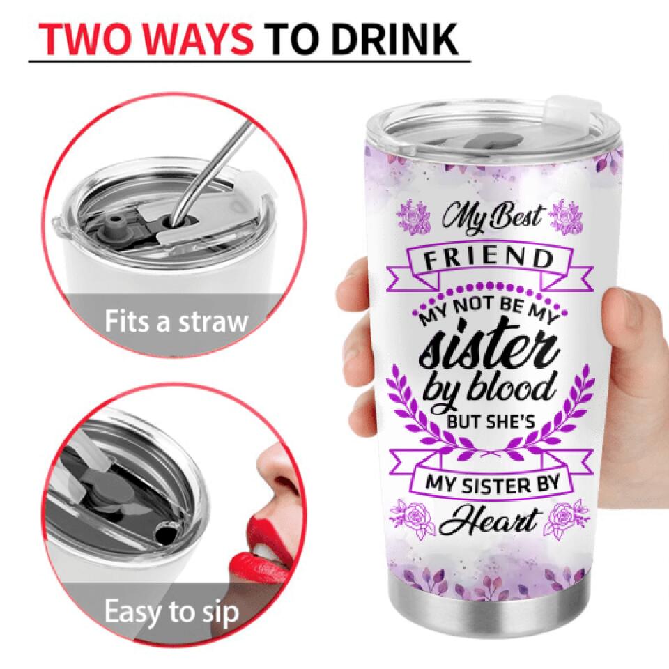 Personalized Best Friend Tumbler - Gift Idea For Besties/Friends - My Best Friend May Not Be My Sister By Blood But She's My Sister By Heart