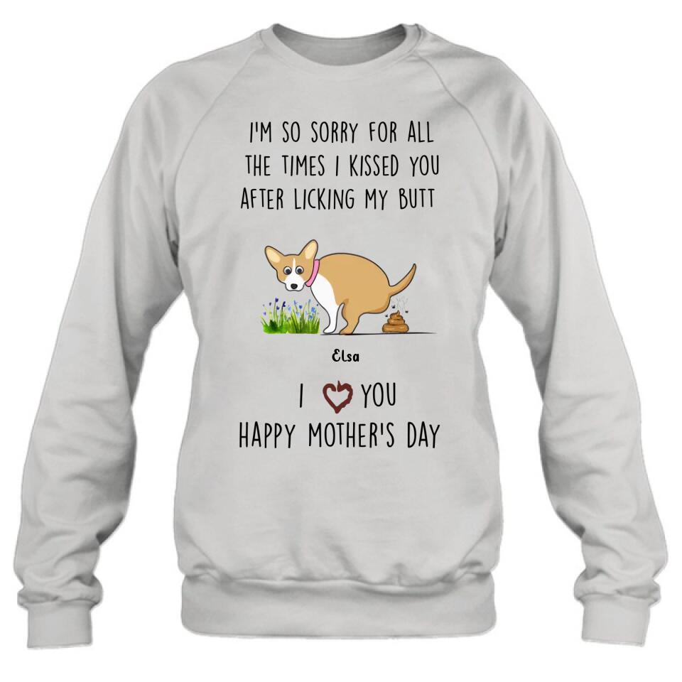 Personalized Funny Dog T-shirt/Long Sleeve/Sweatshirt/ Hoodie - Mother's Day Gift Idea For Dog Lover - Up to 4 Dogs - I'm So Sorry For All The Times I Kissed You After Licking My Butt