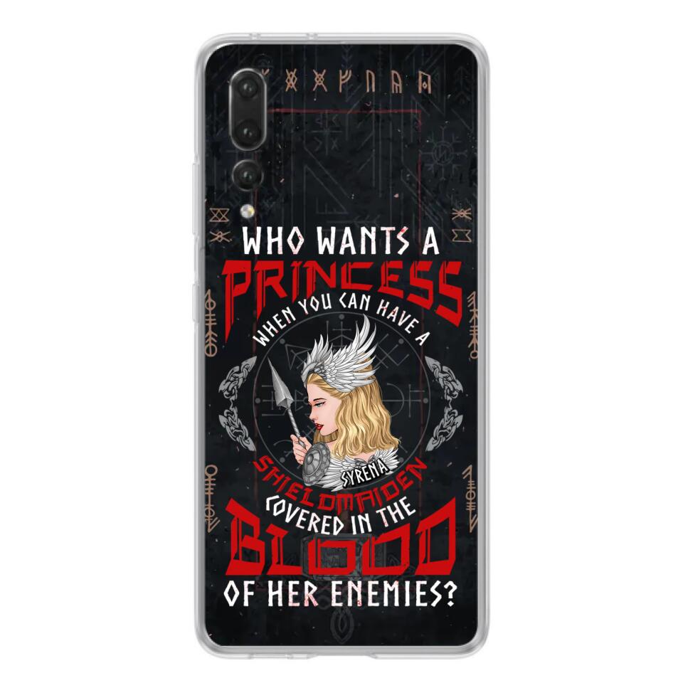 Custom Personalized Shieldmaiden Phone Case - Case For Xiaomi/Oppo/Huawei - Who Wants A Princess When You Can Have A Shieldmaiden Covered In The Blood Of Her Enemies