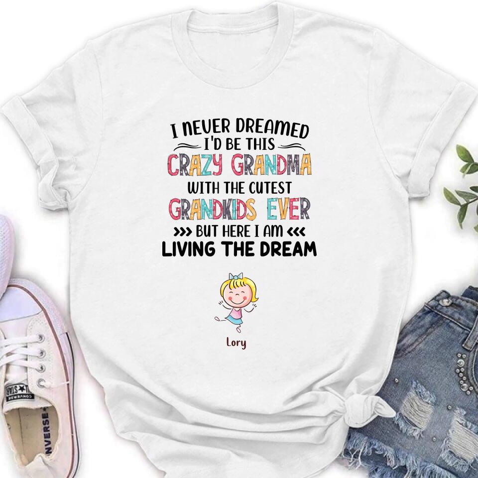 Personalized Grandma T-shirt/Hoodie/Long Sleeve/Sweatshirt - Up to 4 Kids - Mother's Day Gift For Grandma - I Never Dreamed I'd Be This Crazy Grandma With The Cutest Grandkids Ever
