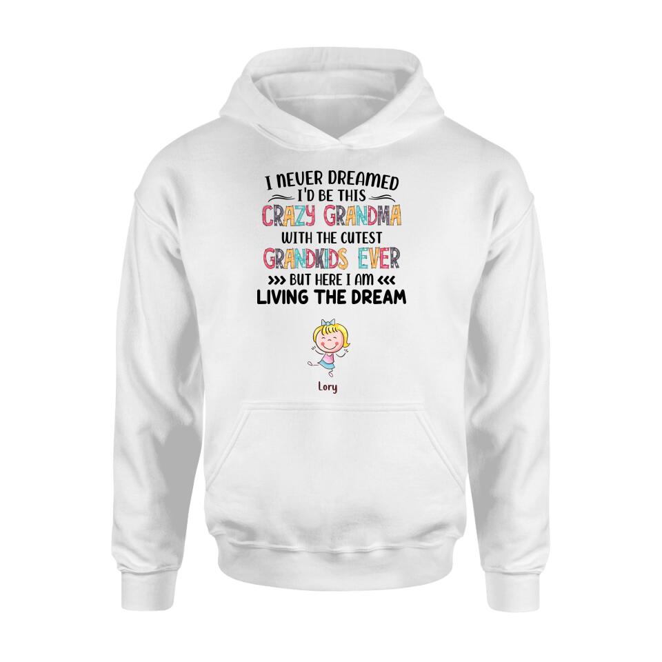 Personalized Grandma T-shirt/Hoodie/Long Sleeve/Sweatshirt - Up to 4 Kids - Mother's Day Gift For Grandma - I Never Dreamed I'd Be This Crazy Grandma With The Cutest Grandkids Ever