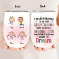 Personalized Grandma Wine Tumbler  - Up to 4 Kids - Mother's Day Gift For Grandma - I Never Dreamed I'd Be This Crazy Grandma With The Cutest Grandkids Ever