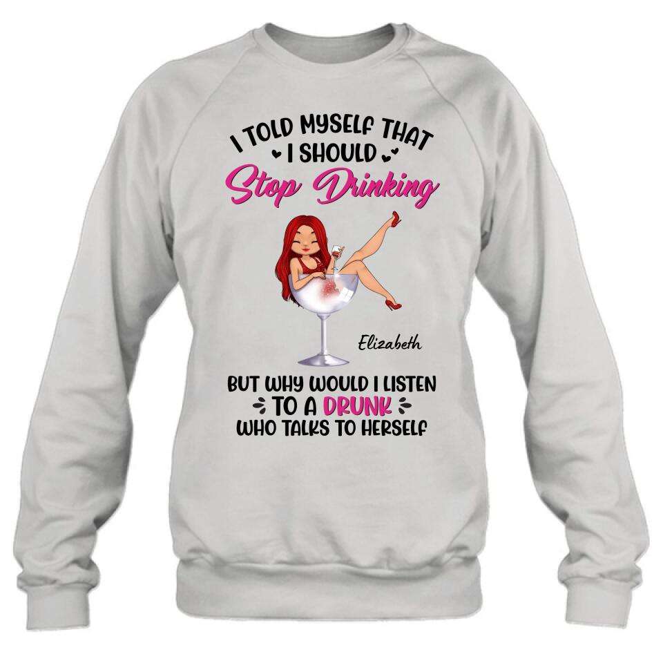 Custom Personalized Wine Lady T-Shirt/Long Sleeve/Sweatshirt/Hoodie - Gift Idea for Friends/Besties - I Told Myself That I Should Stop Drinking