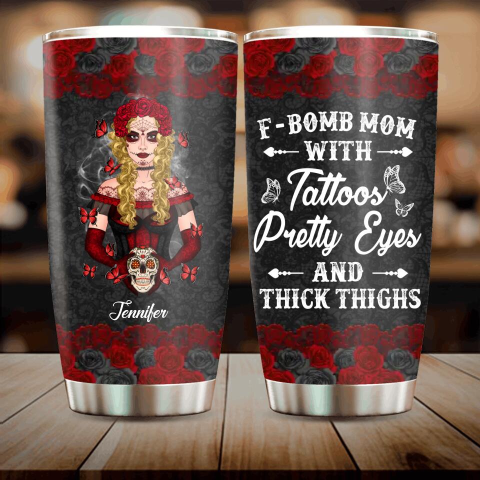 Personalized F-Bomb Mom Tumbler - Birthday/Mother's Day Gift Idea - F-Bomb Mom With Tattoos Pretty Eyes & Thick Thighs