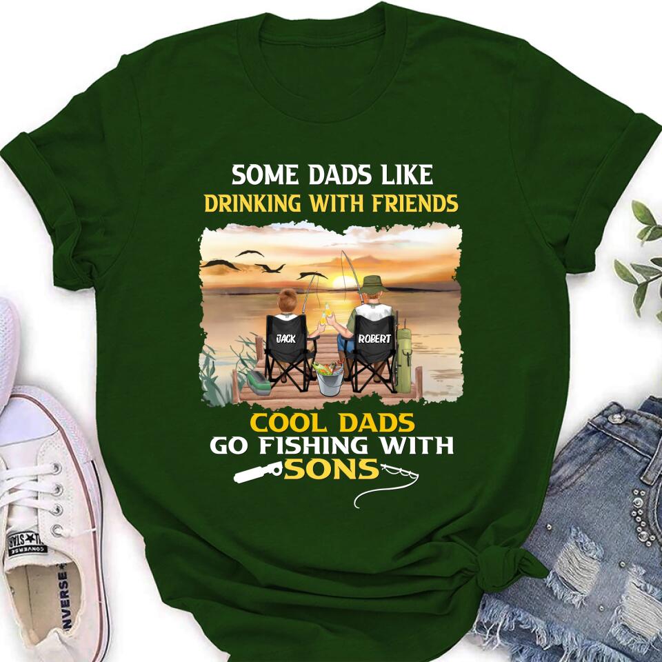 Personalized Fishing T-Shirt/Sweatshirt/Hoodie - Birthday/Father's Day Gift For Father/Fishing Lovers - Some Dads Like Drinking With Friends Cool Dads Go Fishing With Sons
