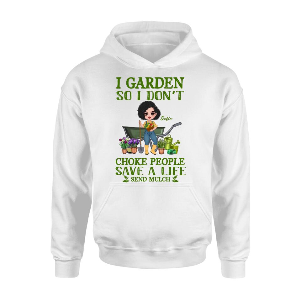 Personalized Garden Shirt/Hoodie - Gift Idea For Gardener - I Garden So I Don't Choke People Save A Life Send Mulch