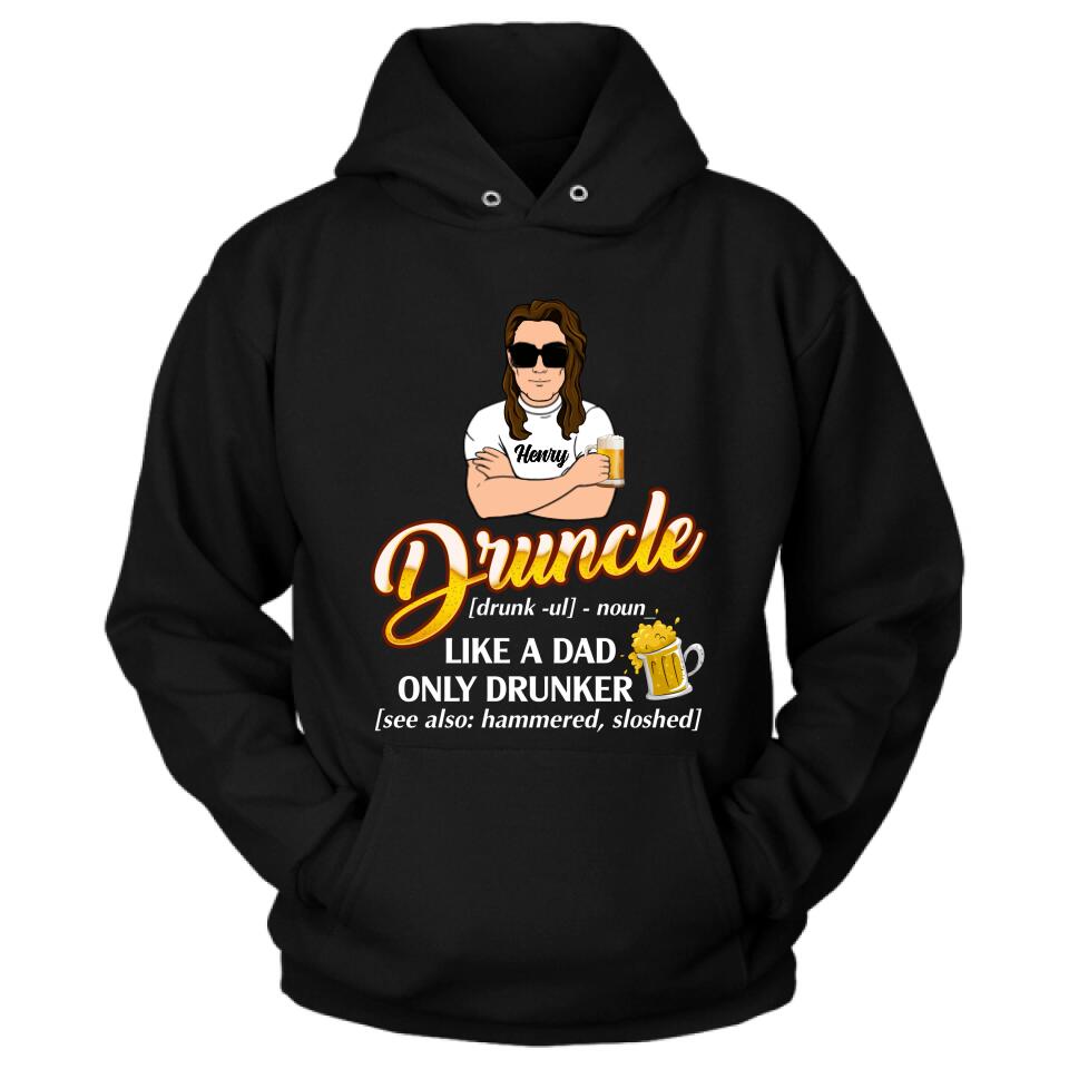 Personalized Druncle Shirt/Hoodie - Best Gift Idea For Men - Druncle Like A Dad, Only Drunker