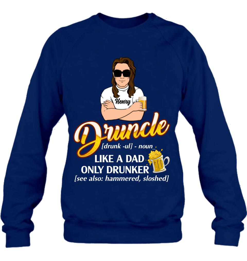 Personalized Druncle Shirt/Hoodie - Best Gift Idea For Men - Druncle Like A Dad, Only Drunker