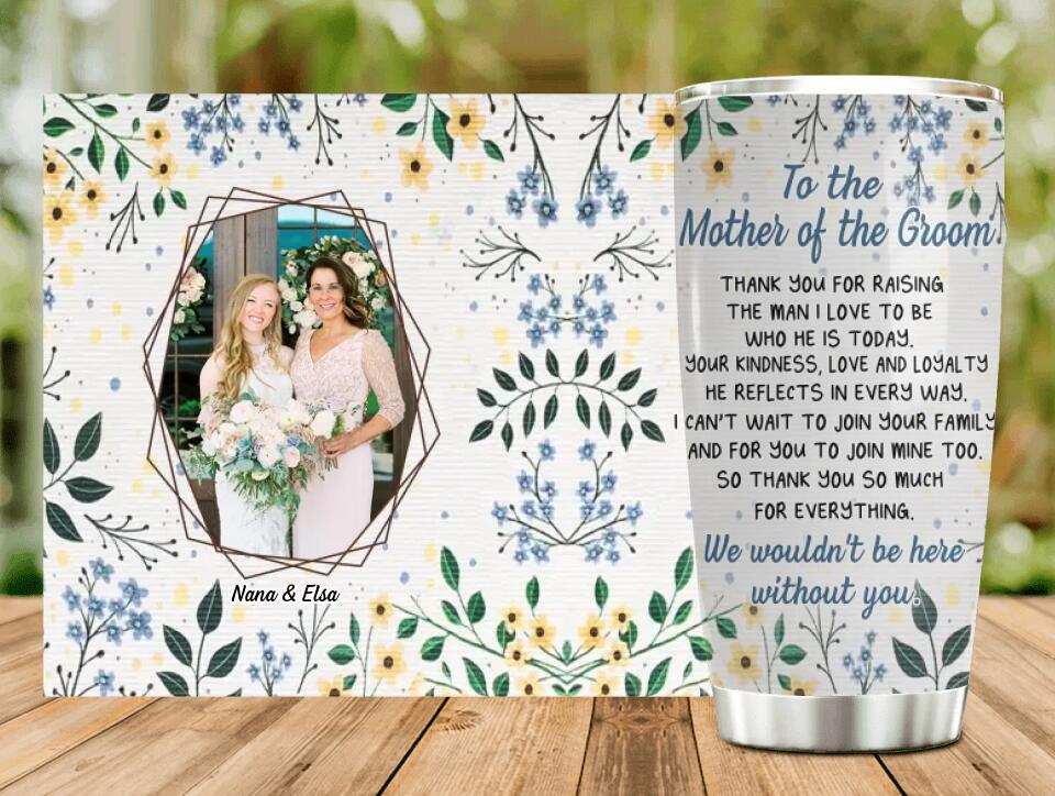 Personalized To The Mother Of The Groom Photo Tumbler - Best Gift Idea For Mother's Day - We Wouldn't Be Here Without You