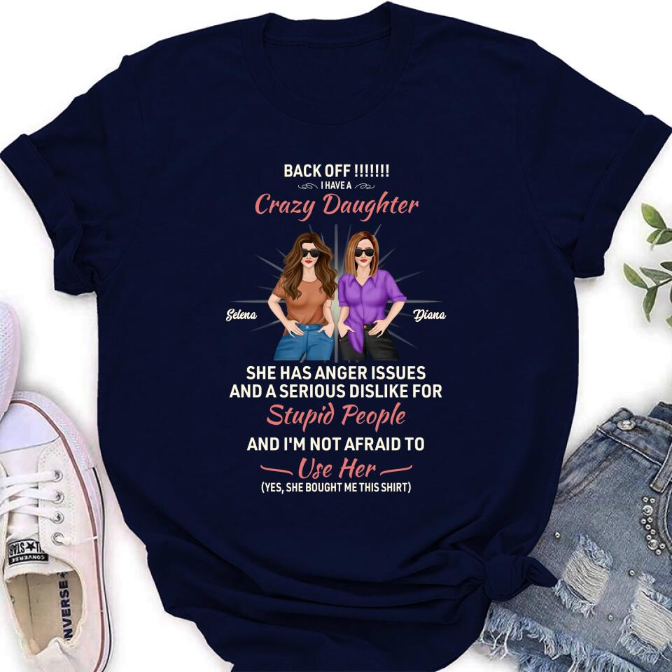 Personalized Crazy Daughter T-Shirt/Sweatshirt/Long Sleeve/Hoodie - Gift Idea For Mother/Mother's Day Gift - Back Off I Have A Crazy Daughter She Has Anger Issues