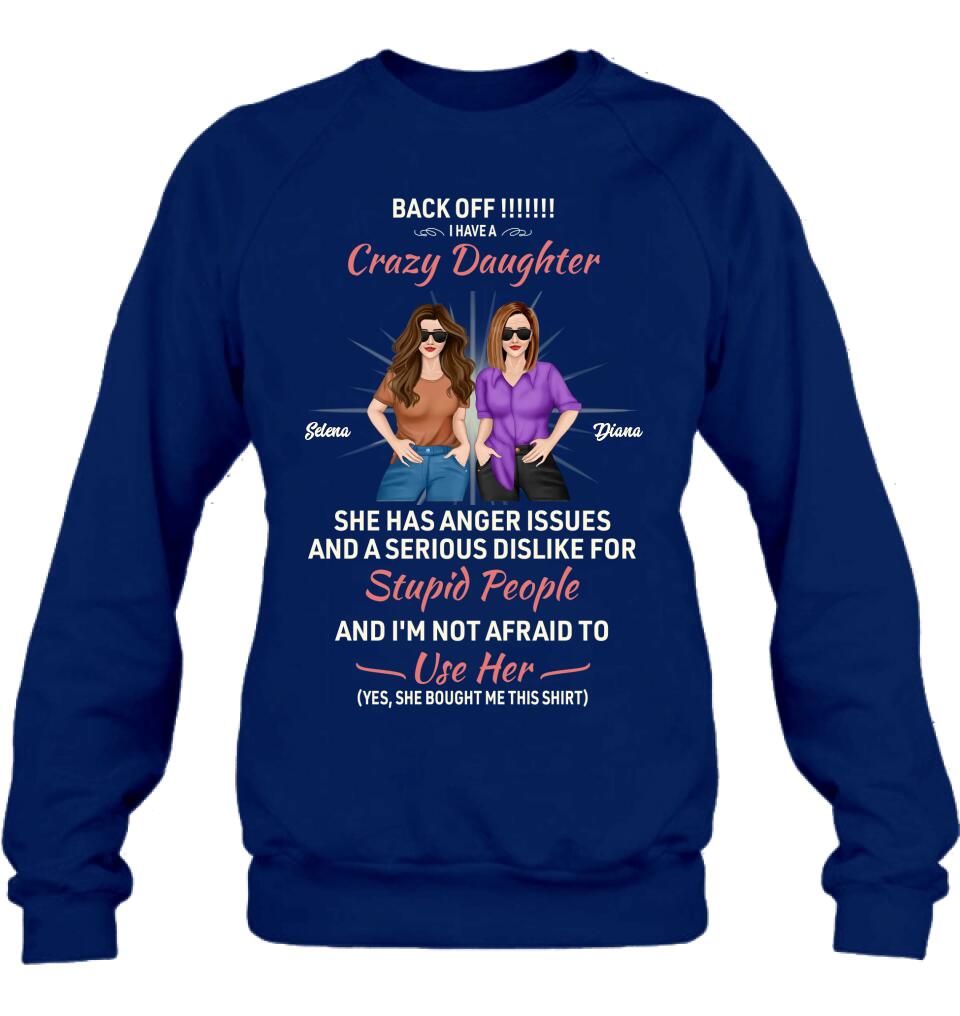 Personalized Crazy Daughter T-Shirt/Sweatshirt/Long Sleeve/Hoodie - Gift Idea For Mother/Mother's Day Gift - Back Off I Have A Crazy Daughter She Has Anger Issues