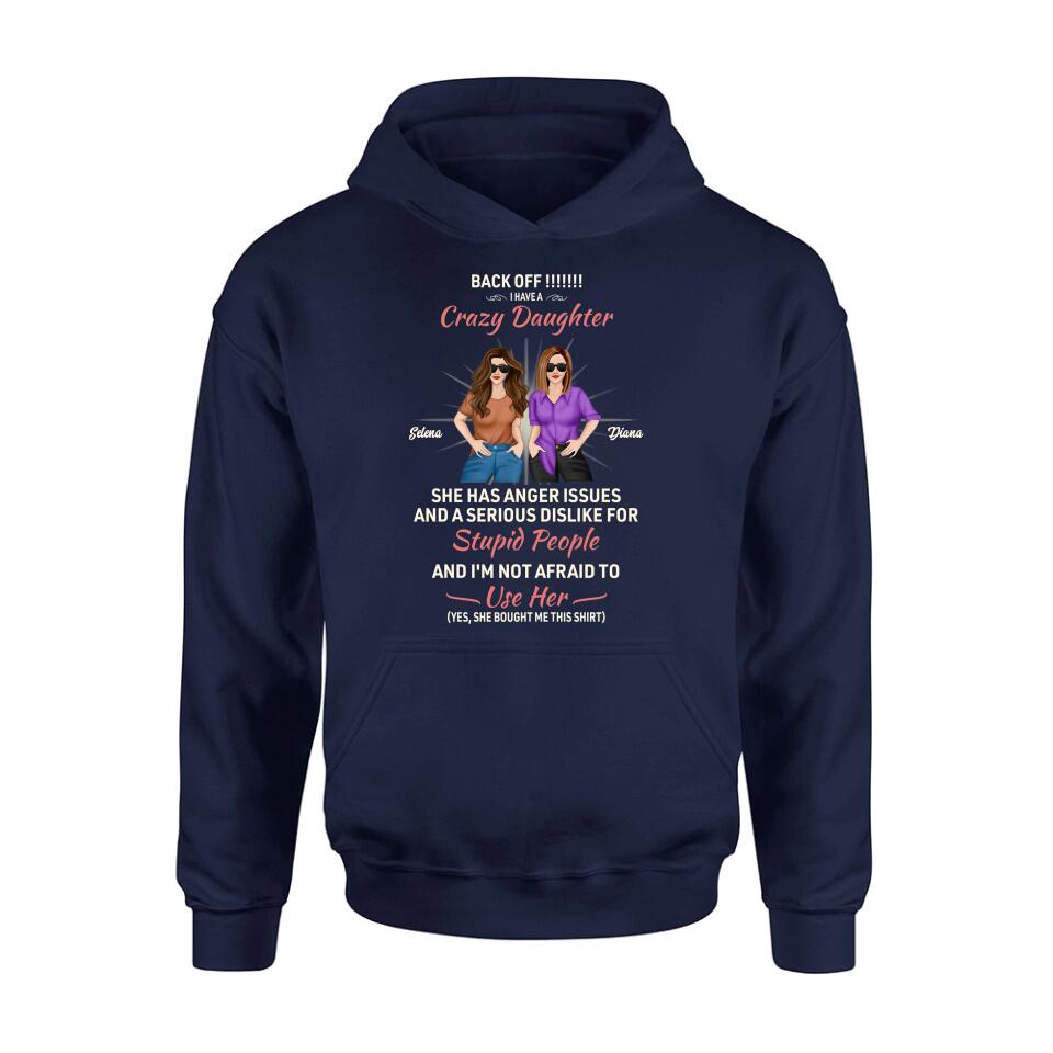 Personalized Crazy Daughter T-Shirt/Sweatshirt/Long Sleeve/Hoodie - Gift Idea For Mother/Mother's Day Gift - Back Off I Have A Crazy Daughter She Has Anger Issues